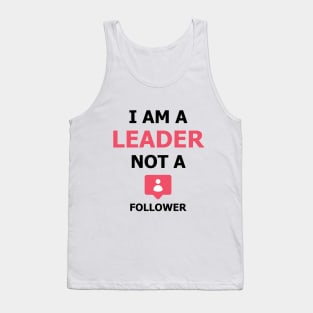 I am a Leader not a Follower Tank Top